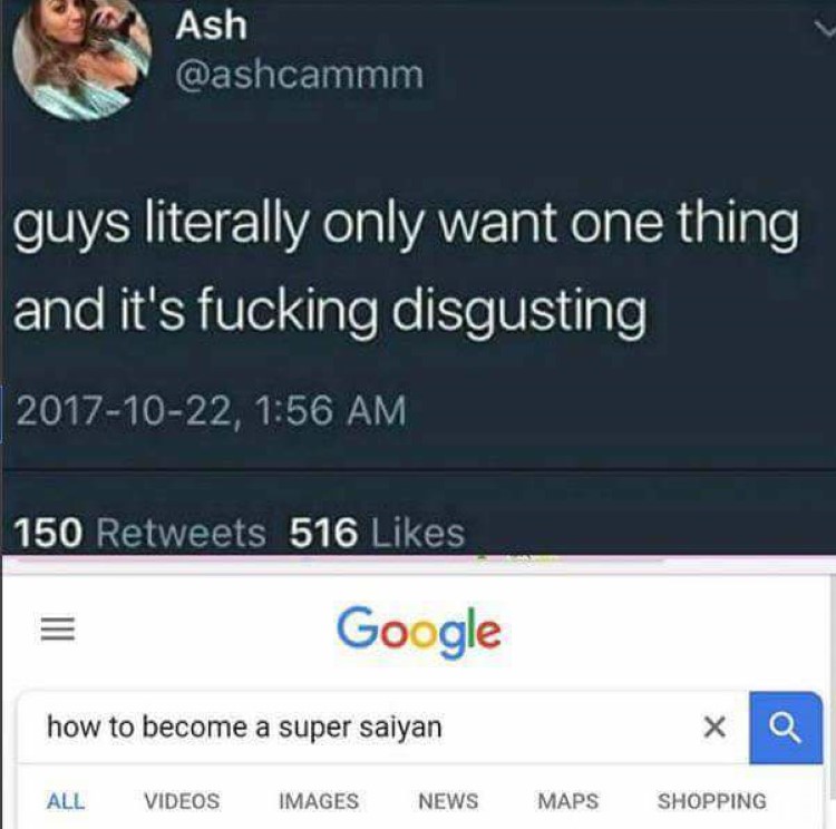 Guys want one thing super saiyan