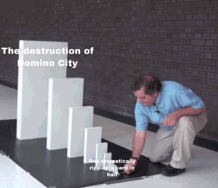 Toppling dominoes domino city meme