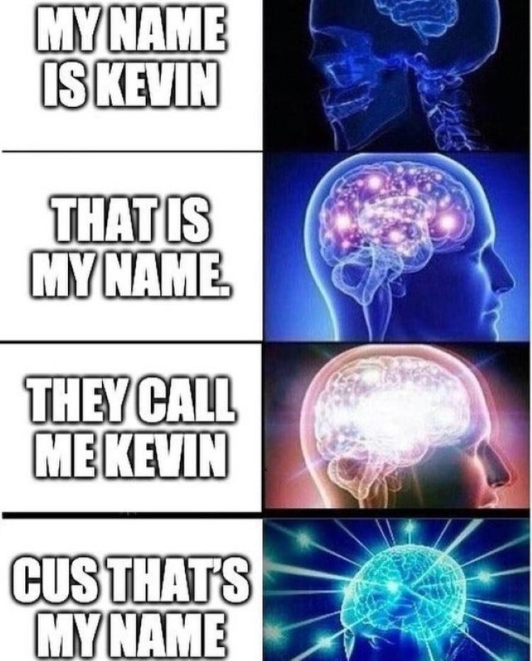 My name is Kevin that is my name big brain meme