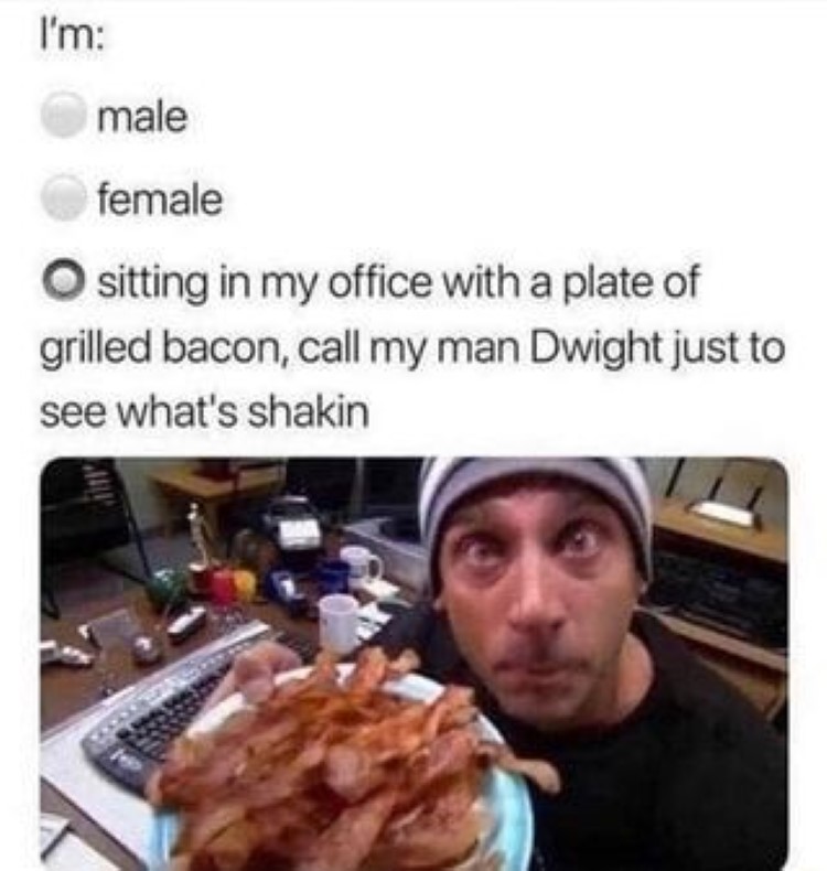 Sitting in my office with a plate of grilled bacon meme