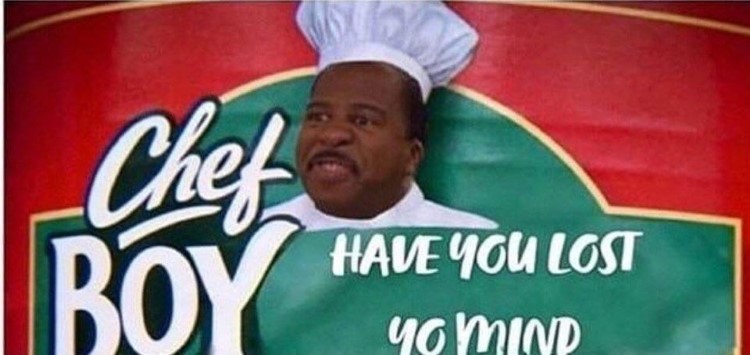 Chev Boyardee have you lost your mind Stanley