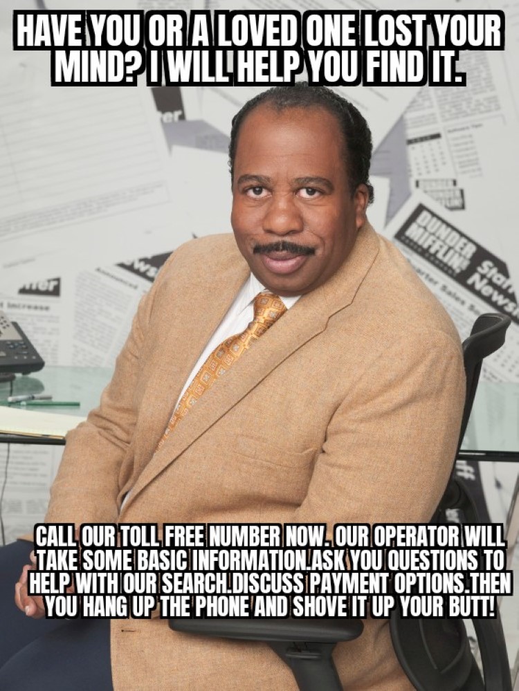 Stanley have you lost your mind? call our toll free number and shove it up your butt meme