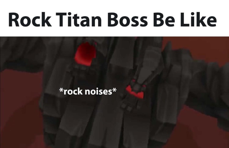 Rock Titan boss be like
