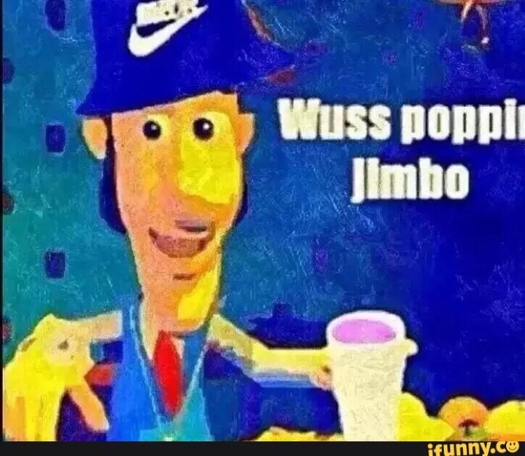 Wuss poppin Jimbo meme