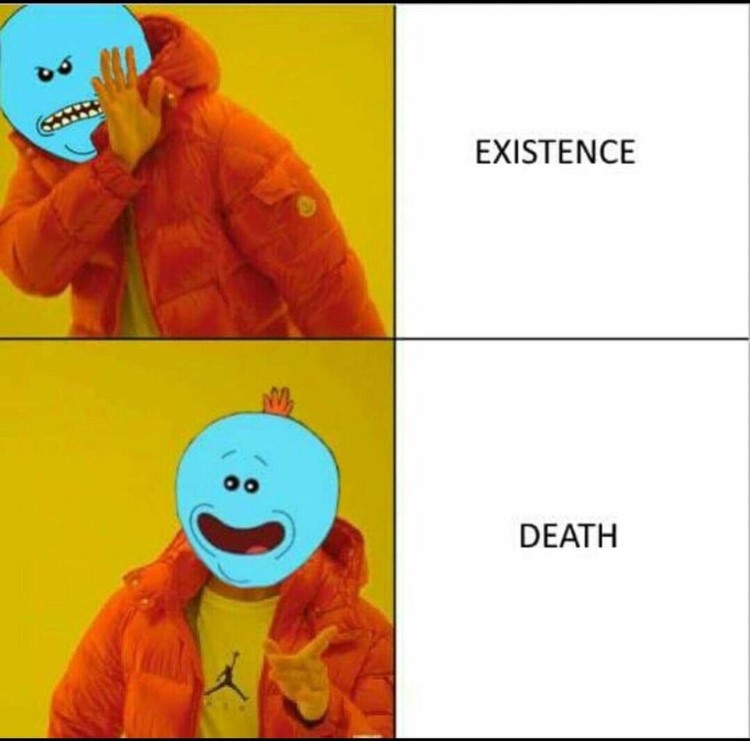 Existence Death Meeseeks Drak meme