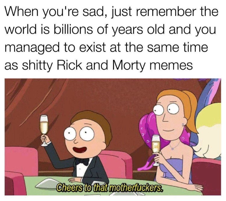 Morty cheers to that MFer