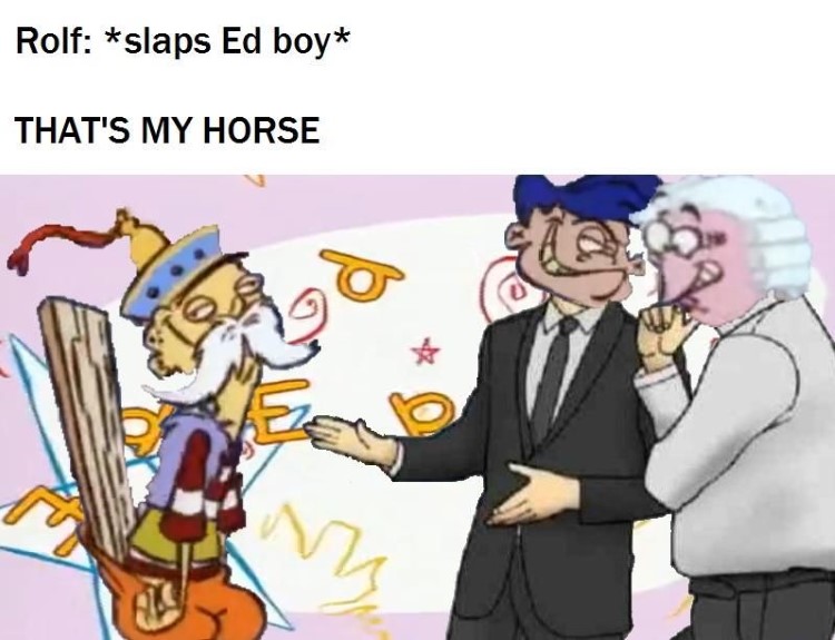 Car salesman Rolf meme, slaps Ed Boy, thats my horse!