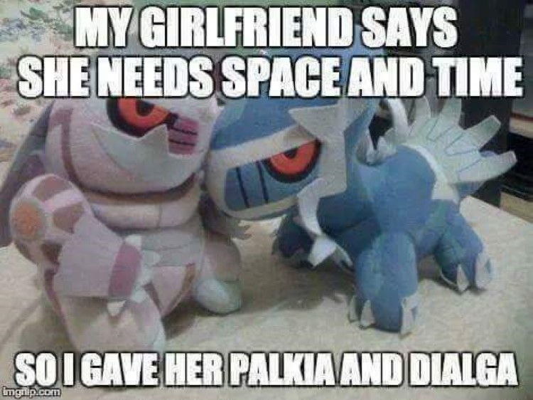 My girlfriend needs space and time, So I gave her Palkia and Dialga