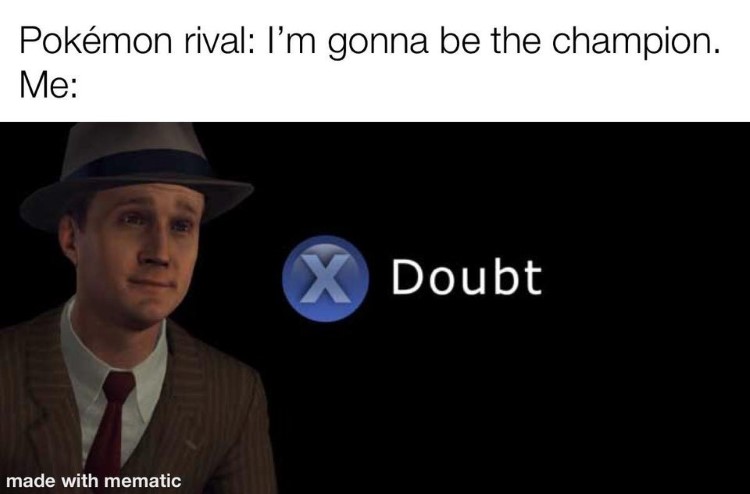 Im gonna be the champion. X To Doubt Pokemon meme