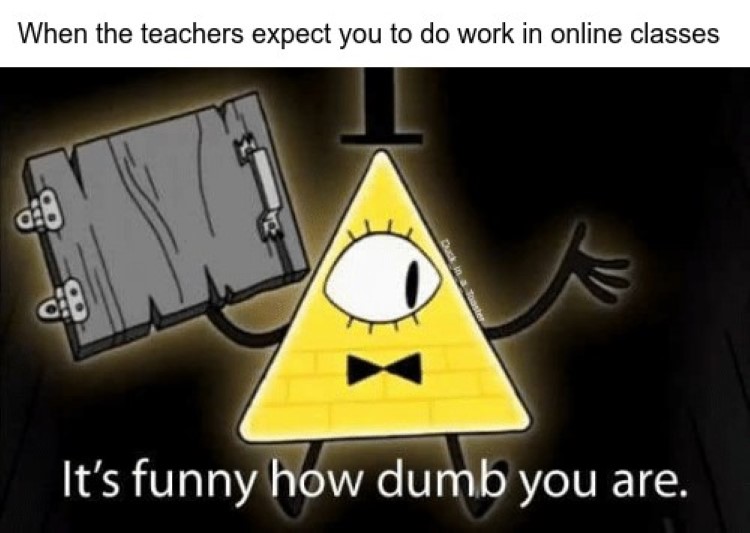 Its funny how dumb you are Bill Cipher