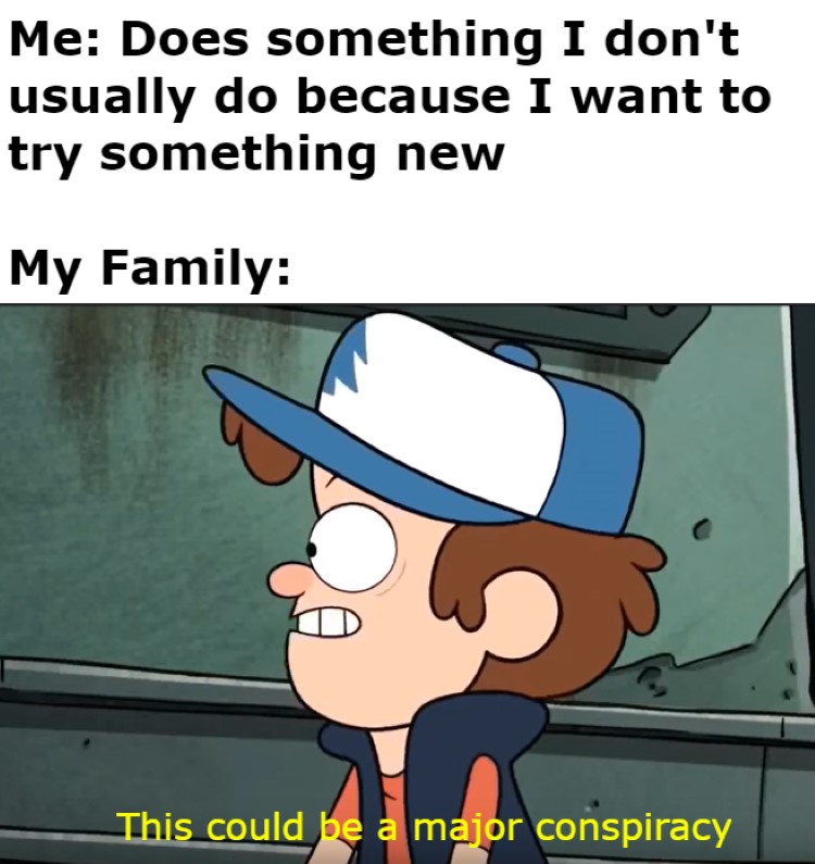 Gravity falls doesnt do something, this could be a major conspiracy meme