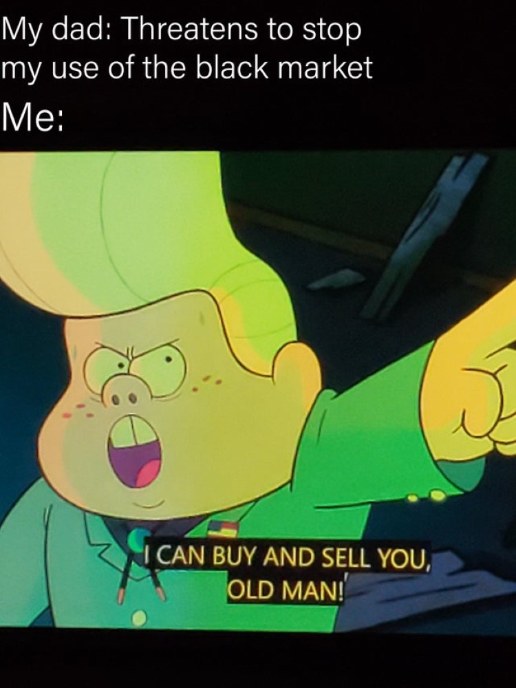 I can buy and sell you old man