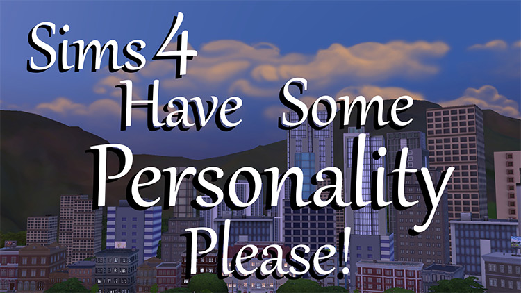 Have Some Personality, Please! / Sims 4 Mod
