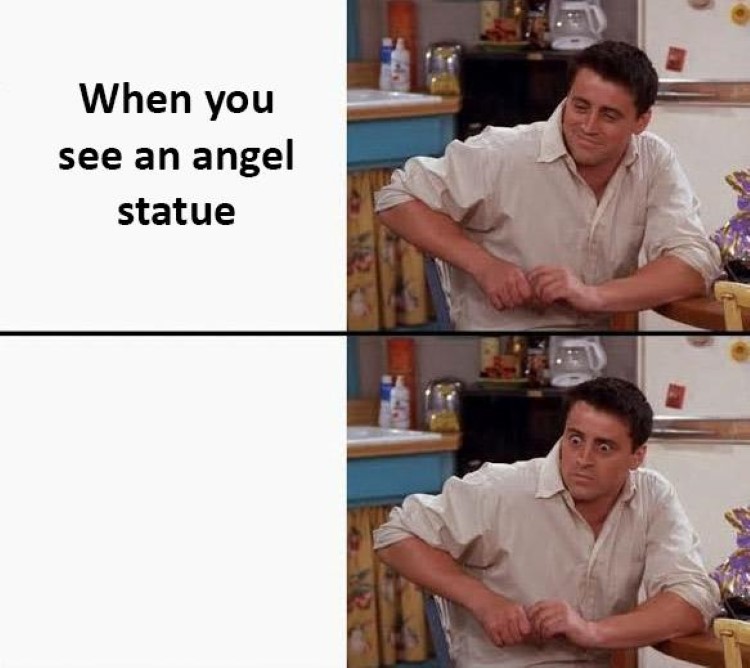 When you see an angel statue Friends meme crossover