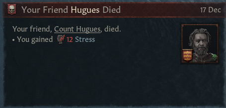 A friend of the player character has died, causing stress / CK3