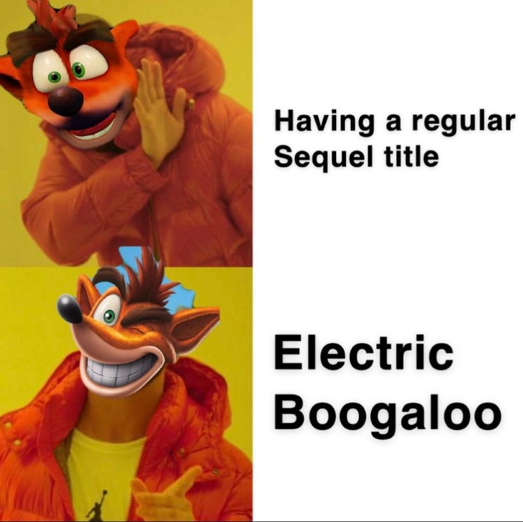 Drake meme: Having a regular sequel? No, Electric Boogaloo Crash Bandicoot