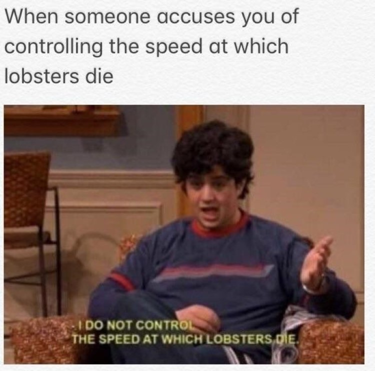 I do not control the speed at which lobsters die Josh meme