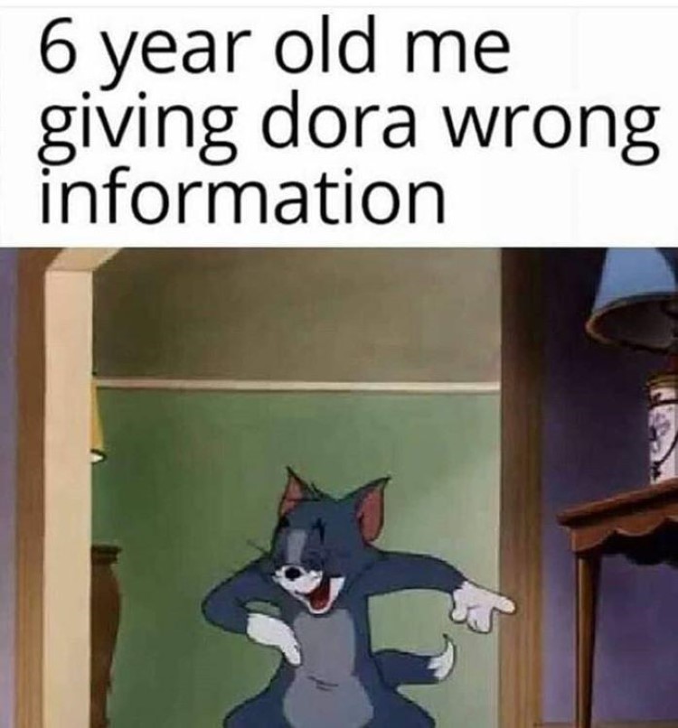 6 y/o me giving Dora wrong info meme