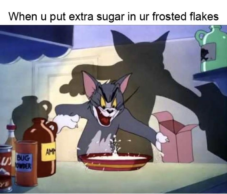 Put extra sugar in Frosted Flakes Tom meme