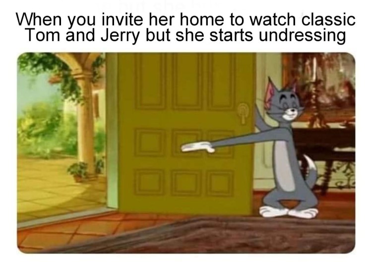 Invite her home to watch T&J meme