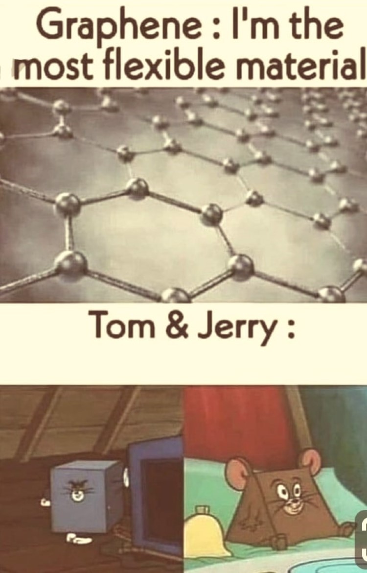 Graphene, Im flexible - Tom and Jerry meme