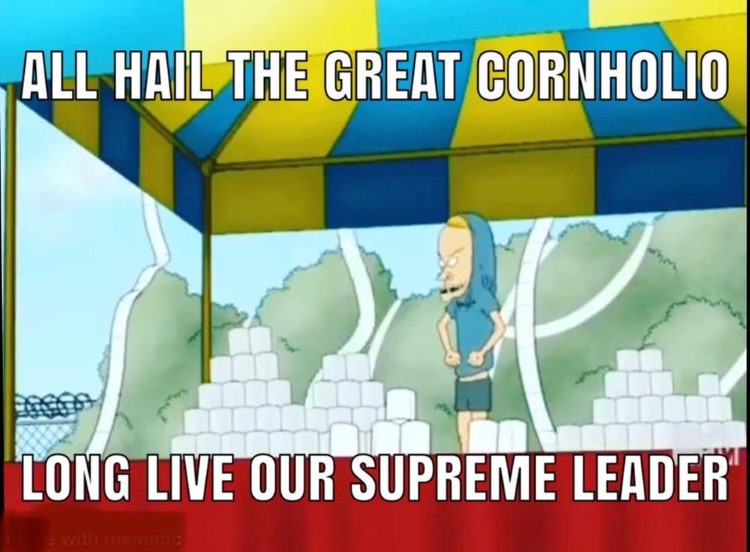 All hail the great cornholio, long live our supreme leader meme