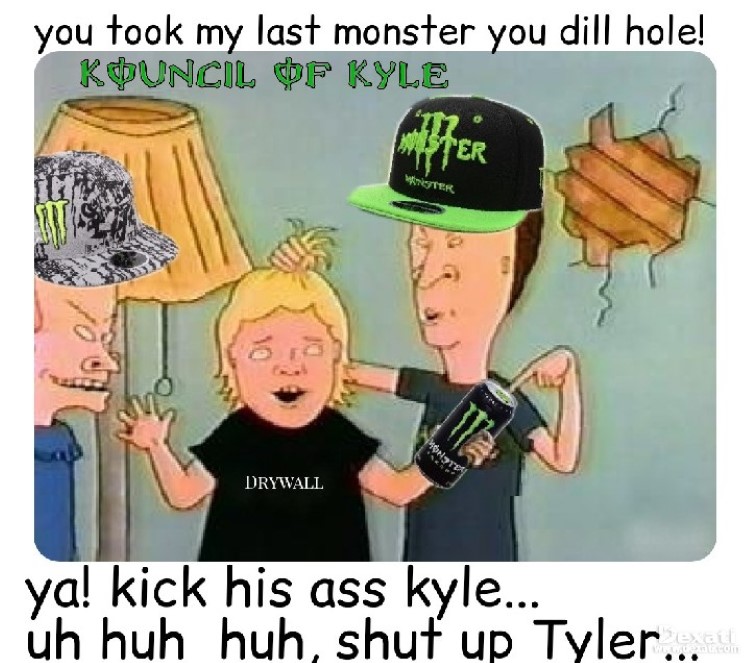 You took my last monster - Kyle meme Beavis & Butthead