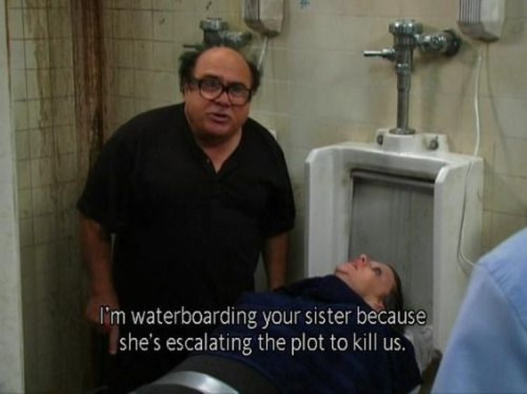 Frank Reynolds: I'm waterboarding your sister because she's escalating the plot to kill us