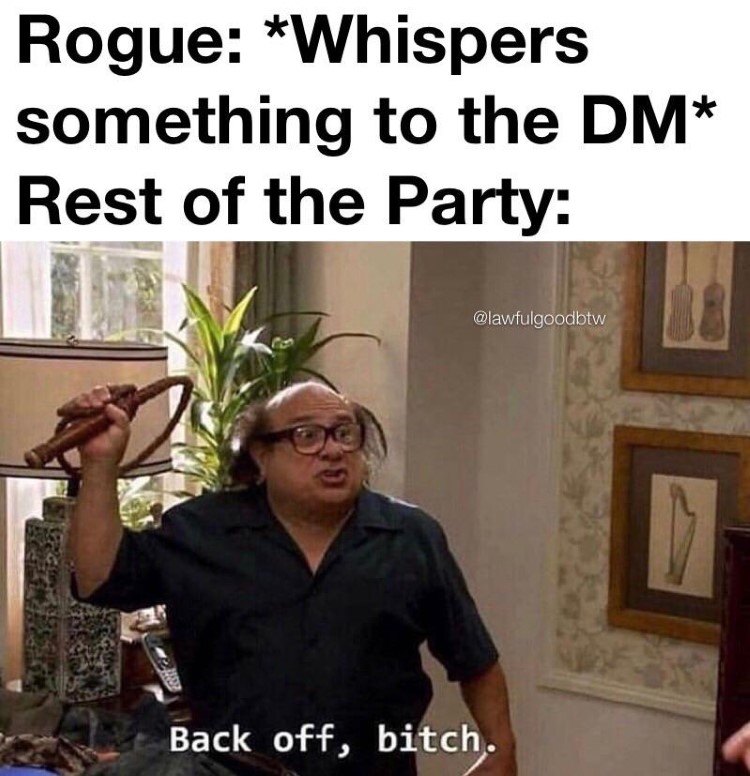 Rogue and Dungeon Master, Frank Reynolds: Back off bitch