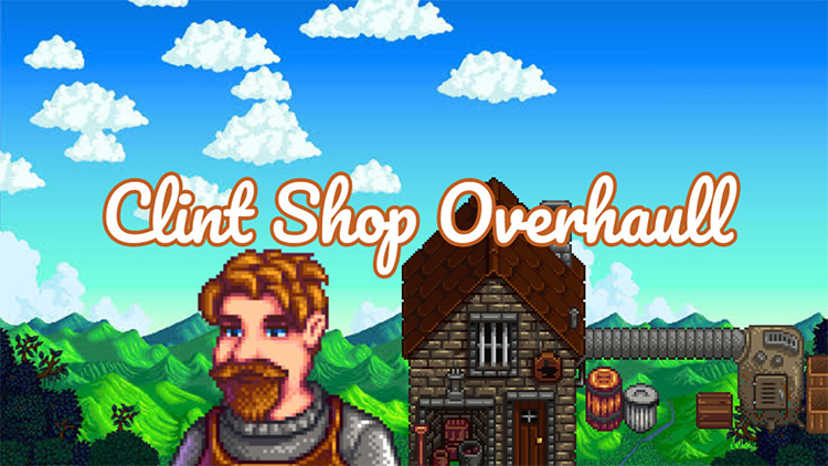 Clint Shop Overhaul / Stardew Valley Mod
