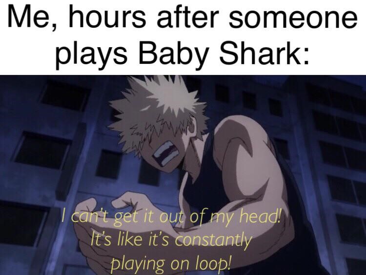 Hours after someone plays baby shark - I cant get it out of my head meme