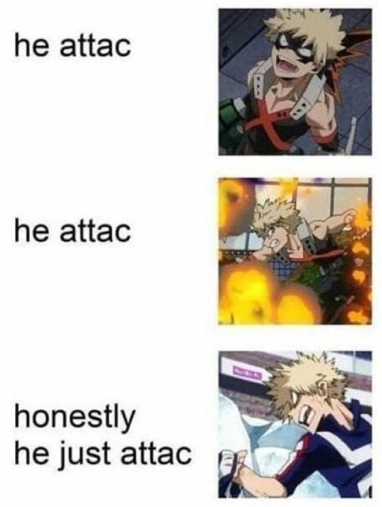 He attac, he attac, he honestly just attac - Katsuki meme