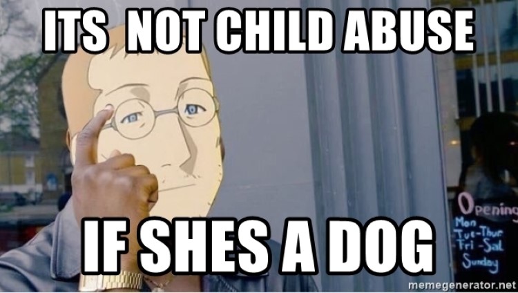 Its not child abuse if shes a dog - Fullmetal Alchemist meme