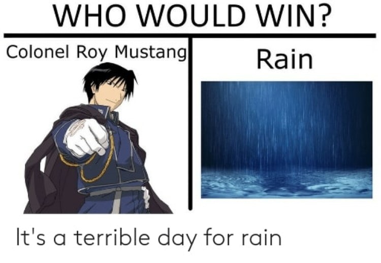 Colonel Roy Mustang vs rain meme