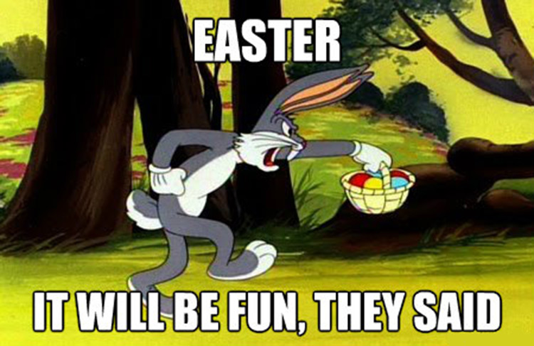 Easter will be fun, they said - Bugs Bunny meme