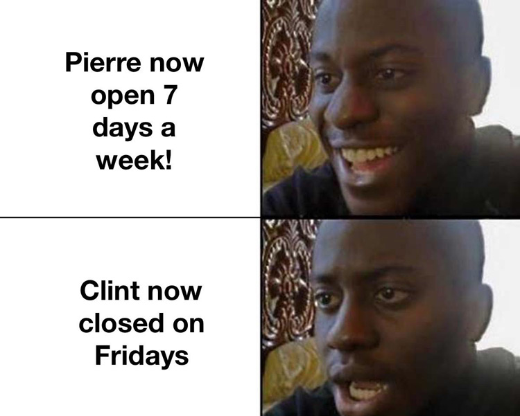 Pierre open 7 days a week meme