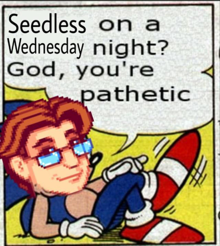 Seedless on a Wednesday night meme