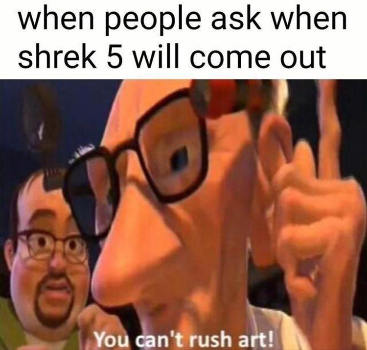 Shrek 5 you cant rush art meme