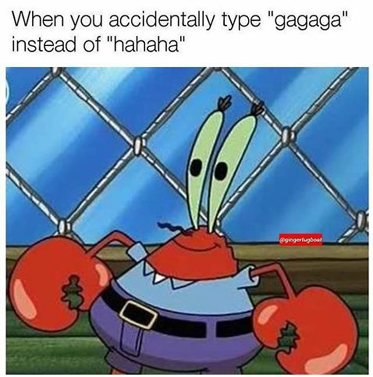 Mr Krabs Meme - typing gagagaga instead of hahahahha