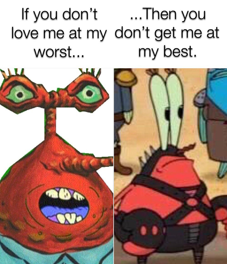 Dont deserve me at my best - Mr Krabs meme