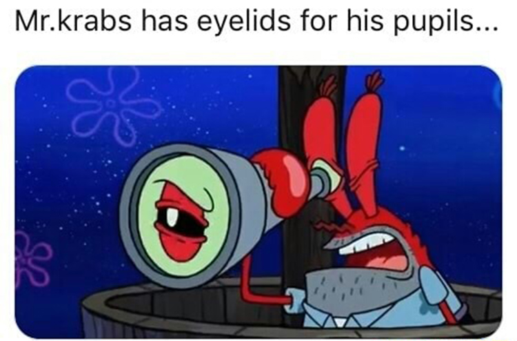 Mr Krabs eyelid is a pupil