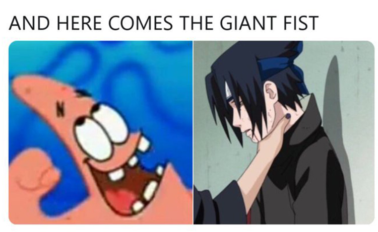 And here comes the giant fist Sasuke meme