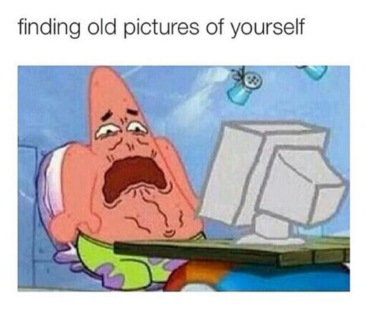 Seeing old photos of yourself meme