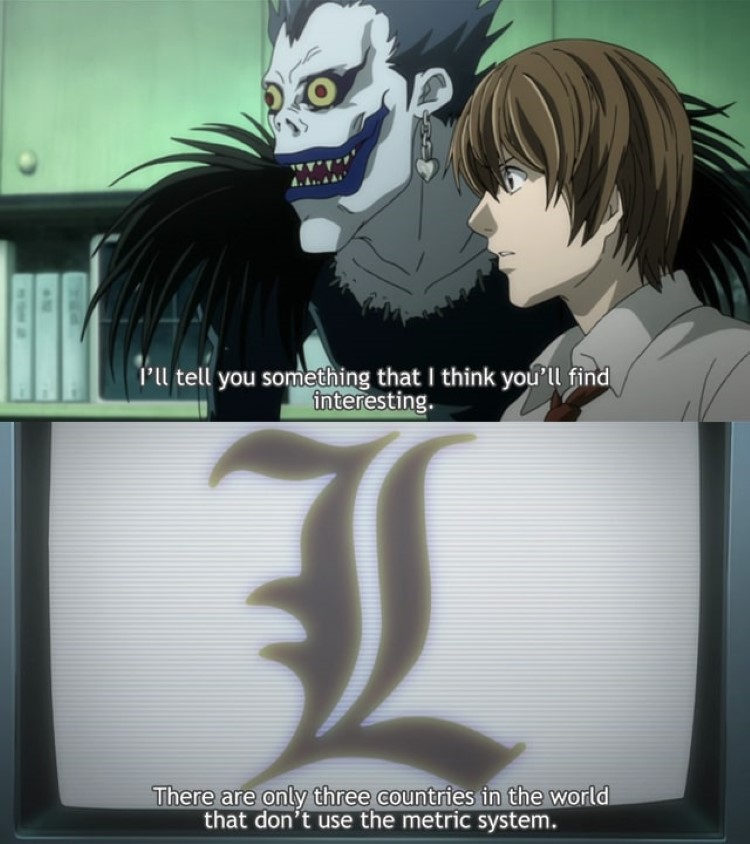 There are only three countries in the world not using metric system - Death Note