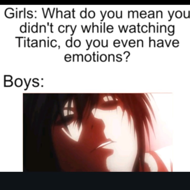 Girls: do you even have emotions? Death Note Boys: crying