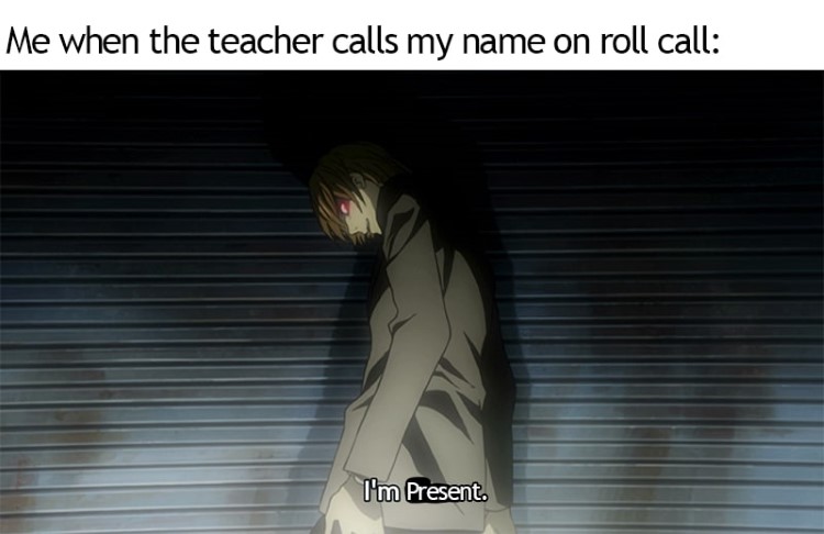 Me when the teacher calls my name on roll call - Death Note meme