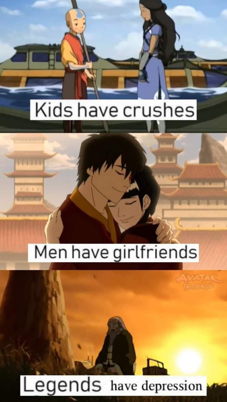 Kids have crushes, men have girlfriends, Legends have depression avatar meme