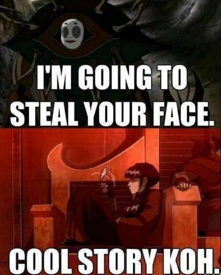 Im going to steal your face, cool story Koh meme