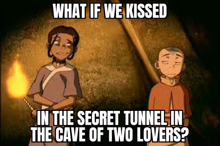 Avatar meme, what if we kissed in the secret tunnel