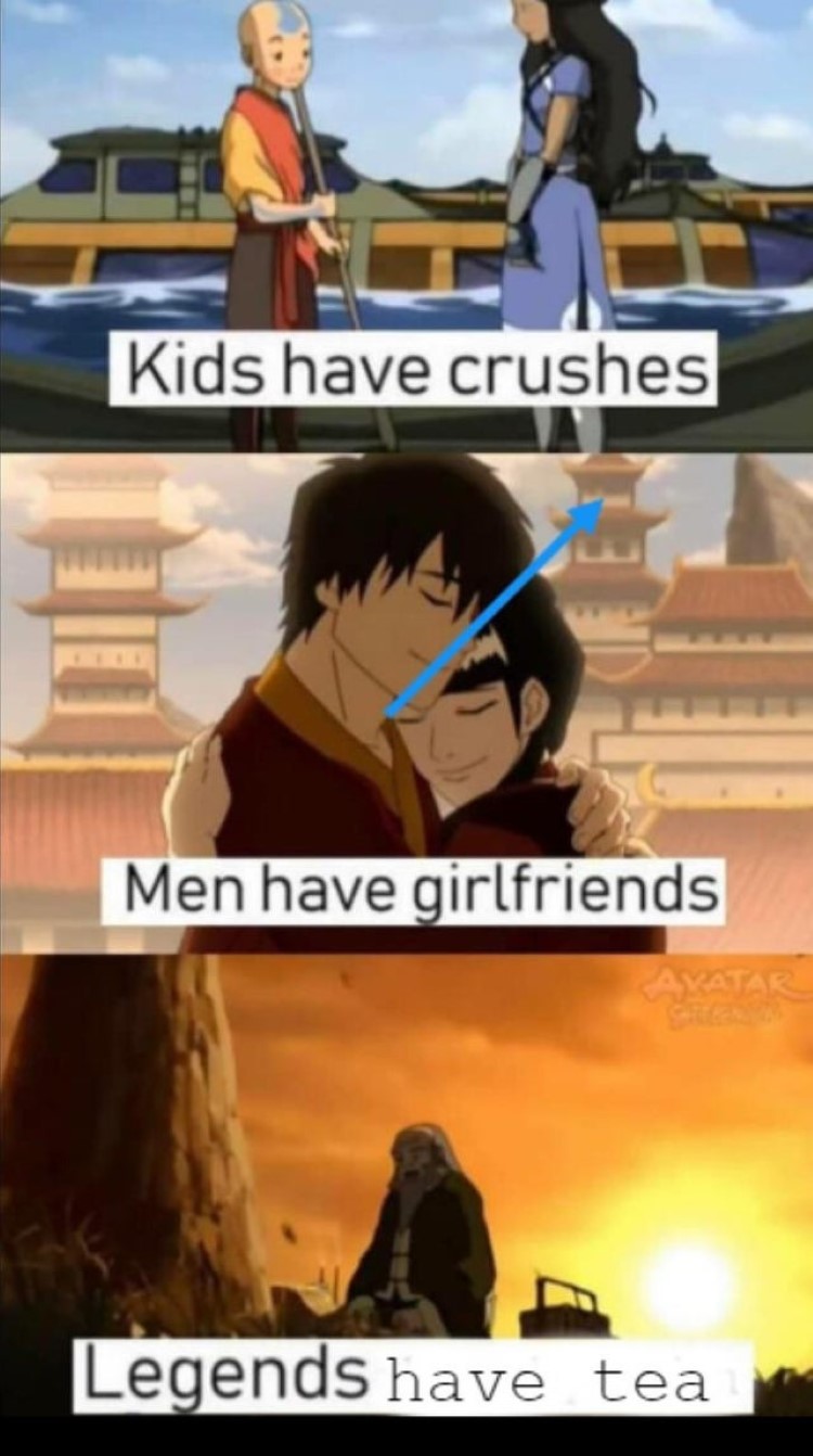 Kids have crushes, men have girlfriends, legends have tea, meme within a meme